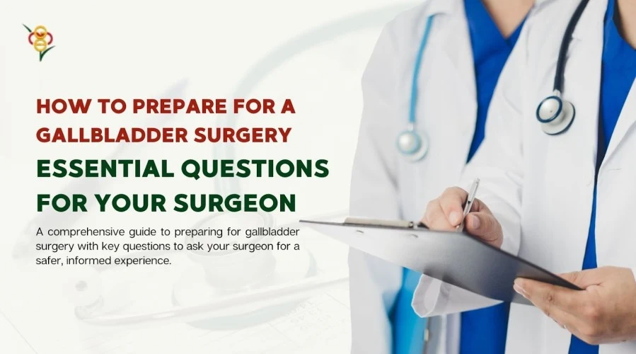 How to Prepare for a Gallbladder Surgery: Essential Questions for Your Surgeon